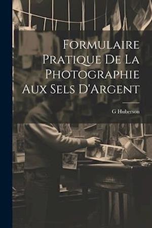 Formulaire Pratique De La Photographie Aux Sels D'Argent