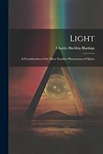 Light: A Consideration of the More Familiar Phenomena of Optics 