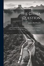 The China Question: 1. the Commercial Convention of 1969. 2. Lord Clarendon's China Policy. 3. the Missionaries; and Opium Cultivation. 4. Notes. Chin