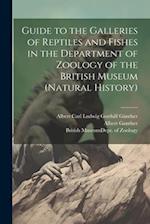 Guide to the Galleries of Reptiles and Fishes in the Department of Zoology of the British Museum (Natural History) 
