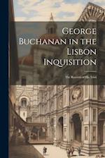 George Buchanan in the Lisbon Inquisition: The Records of His Trial 