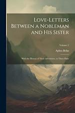 Love-Letters Between a Nobleman and His Sister: With the History of Their Adventures. in Three Parts; Volume 2 