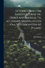 Efterretning Om Sandvexterne Og Deres Anvendelse Til at Dæmpe Sandflugten Paa Vesterkanten Af Jyland