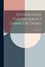 Studier Over Guldalderen I Dansk Digtning