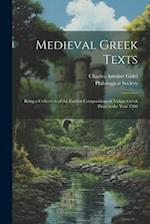 Medieval Greek Texts: Being a Collection of the Earliest Compositions in Vulgar Greek Prior to the Year 1500 