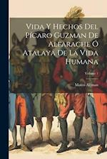 Vida Y Hechos Del Pícaro Guzman De Alfarache Ó Atalaya De La Vida Humana; Volume 1