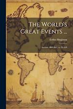 The World's Great Events ...: Ancient, 4004 B.C. to 70 A.D 