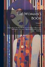 The Woman's Book: Dealing Practically With the Modern Conditions of Home-Life, Self-Support, Education, Opportunities, and Every-Day Problems; Volume 