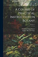 A Course of Practical Instruction in Botany; Volume 1 