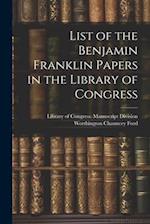 List of the Benjamin Franklin Papers in the Library of Congress 