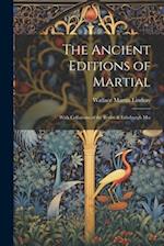 The Ancient Editions of Martial: With Collations of the Berlin & Edinburgh Mss 