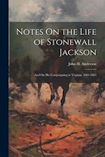 Notes On the Life of Stonewall Jackson: And On His Campaigning in Virginia, 1861-1863 