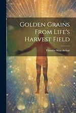 Golden Grains From Life's Harvest Field 