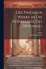 Des Pindaros Werke in Die Versmaasse Des Originals