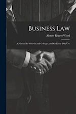 Business Law: A Manual for Schools and Colleges, and for Every Day Use 