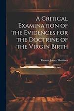 A Critical Examination of the Evidences for the Doctrine of the Virgin Birth 