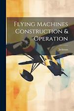 Flying Machines Construction & Operation 