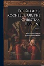 The Siege of Rochelle, Or, the Christian Heroine; Volume 1 