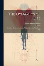 The Dynamics of Life: An Address Delivered Before the Medical Society of Manchester ... 1894 