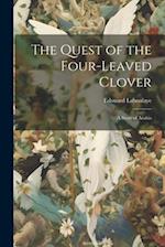 The Quest of the Four-Leaved Clover: A Story of Arabia 