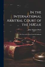 In the International Arbitral Court of the Hague: The Case of the Pious Fund of California 