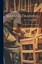 Manual Training: First Lessons in Wood-Working 