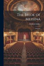 The Bride of Messina: A Tragedy 