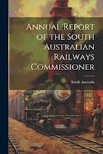 Annual Report of the South Australian Railways Commissioner 