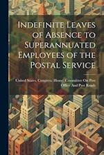 Indefinite Leaves of Absence to Superannuated Employees of the Postal Service 