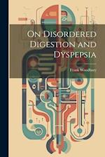 On Disordered Digestion and Dyspepsia 