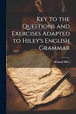 Key to the Questions and Exercises Adapted to Hiley's English Grammar 