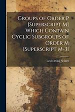 Groups of Order P [Superscript M] Which Contain Cyclic Subgroups of Order M [Superscript M-3] 