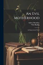 An Evil Motherhood: An Impressionist Novel 