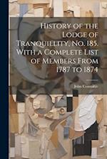 History of the Lodge of Tranquillity, No. 185. With a Complete List of Members From 1787 to 1874 