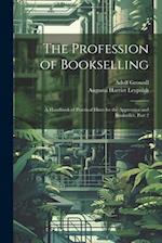 The Profession of Bookselling: A Handbook of Practical Hints for the Apprentice and Bookseller, Part 2 