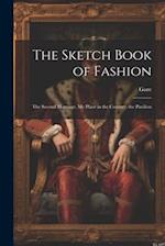 The Sketch Book of Fashion: The Second Marriage. My Place in the Country. the Pavilion 