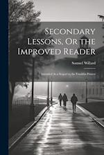 Secondary Lessons, Or the Improved Reader: Intended As a Sequel to the Franklin Primer 