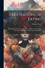 Illustrations of Eating: Displaying the Omnivorous Character of Man, and Exhibiting the Natives of Various Countries at Feeding Time 