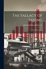 The Fallacy of Saving: A Study in Economics 