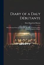 Diary of a Daly Débutante: Being Passages From the Journal of a Member of Augustin Daly's Famous Company of Players 