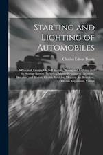 Starting and Lighting of Automobiles: A Practical Treatise On Self Starters, Wiring and Lighting and the Storage Battery. Including Matter Relating to