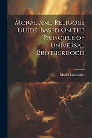 Moral and Religous Guide, Based On the Principle of Universal Brotherhood