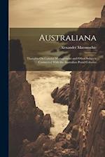 Australiana: Thoughts On Convict Management and Other Subjects Connected With the Australian Penal Colonies 