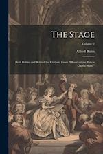 The Stage: Both Before and Behind the Curtain, From "Observations Taken On the Spot."; Volume 2 