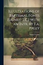 Illustrations of Baptismal Fonts [Signed T.C.] With an Intr. by F.a. Paley 