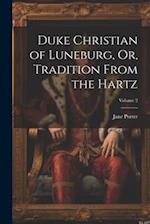 Duke Christian of Luneburg, Or, Tradition From the Hartz; Volume 2 