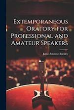 Extemporaneous Oratory for Professional and Amateur Speakers 