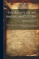 The Rights of an American Citizen: With a Commentary On State Rights, and On the Constitution and Policy of the United States 