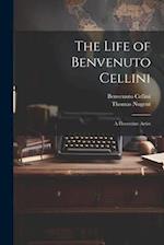 The Life of Benvenuto Cellini: A Florentine Artist 