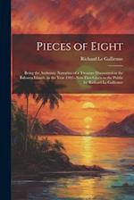 Pieces of Eight: Being the Authentic Narrative of a Treasure Discovered in the Bahama Islands, in the Year 1903--Now First Given to the Public by Rich